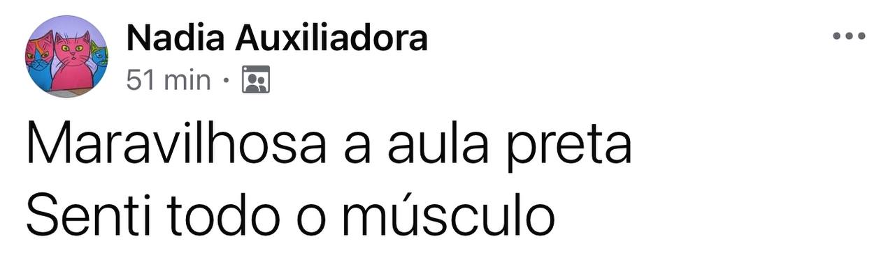 Print: Nadia Auxiliadora — Maravilhosa a aula preta, senti todo o músculo.