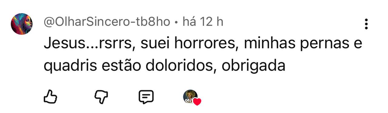 Print: @OlharSincero — Suei horrores, minhas pernas e quadris estão doloridos, obrigada.